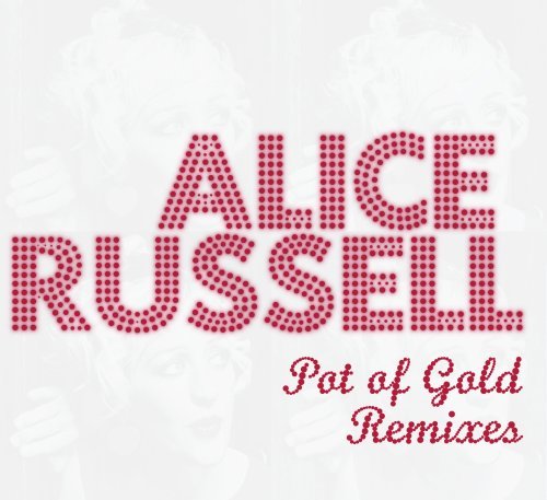 RUSSELL, ALICE - POT OF GOLD REMIXES