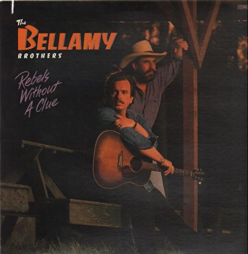 BELLAMY BROS - REBELS WITHOUT A CLUE