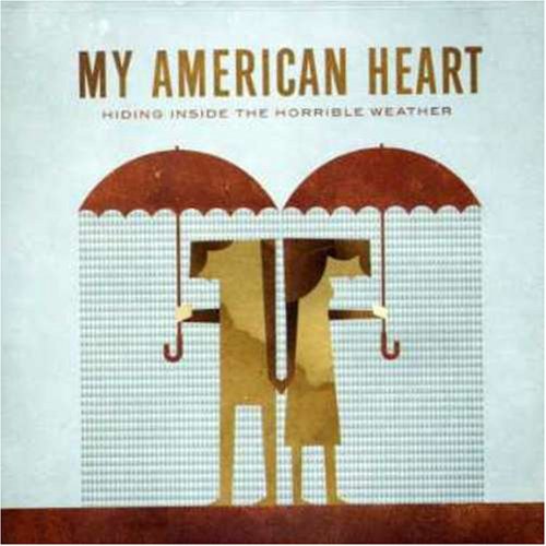 MY AMERICAN HEART  - HIDING INSIDE THE HORRIBLE..