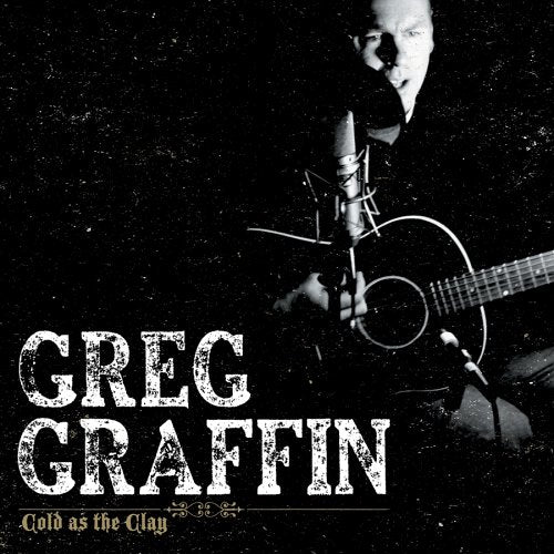 GRAFFIN, GREG - COLD AS THE CLAY