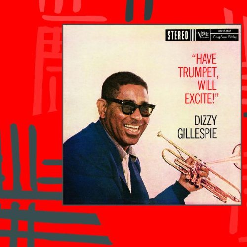 GILLESPIE, DIZZY  - HAVE TRUMPET WILL EXCITE (REMASTERED)