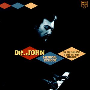 DR JOHN - MEDICAL SCHOOL: EARLY SESSIONS MAC DR JOHN REBENNA