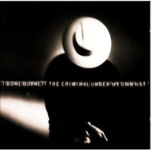 BURNETT, T-BONE - CRIMINAL UNDER MY OWN HAT