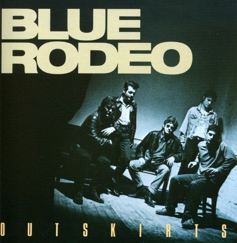 BLUE RODEO - OUTSKIRTS