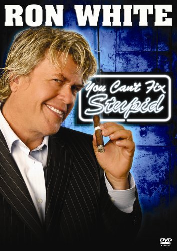 RON WHITE: YOU CAN'T FIX STUPID