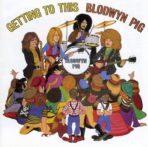 BLODWYN PIG - GETTING TO THIS