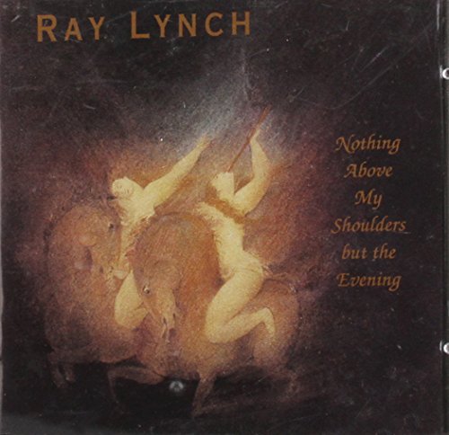 LYNCH, RAY - NOTHING ABOVE MY SHOULDERS BUT THE EVENING