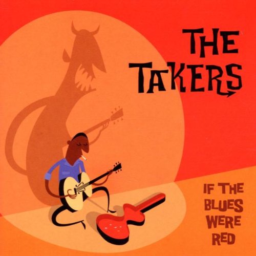 TAKERS - IF THESE BLUES WERE RED