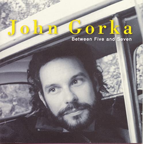 GORKA, JOHN - BETWEEN FIVE AND SEVEN