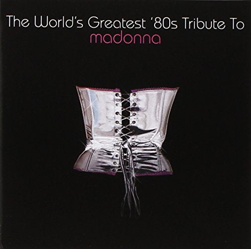 MADONNA - TRIBUTE: WORLD'S GREATEST 80'S TRIBUTE