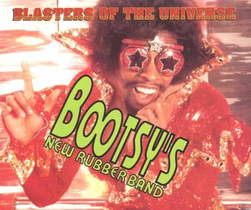 BOOTSYS NEW RUBBER BAND - BLASTERS OF THE UNIVERSE