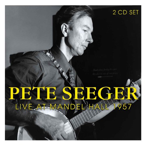 SEEGER, PETE - LIVE AT MANDEL HALL 1957