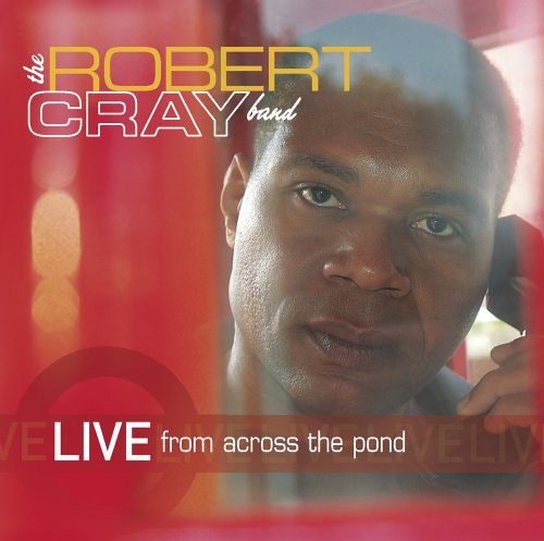 CRAY, ROBERT - LIVE FROM ACROSS THE POND