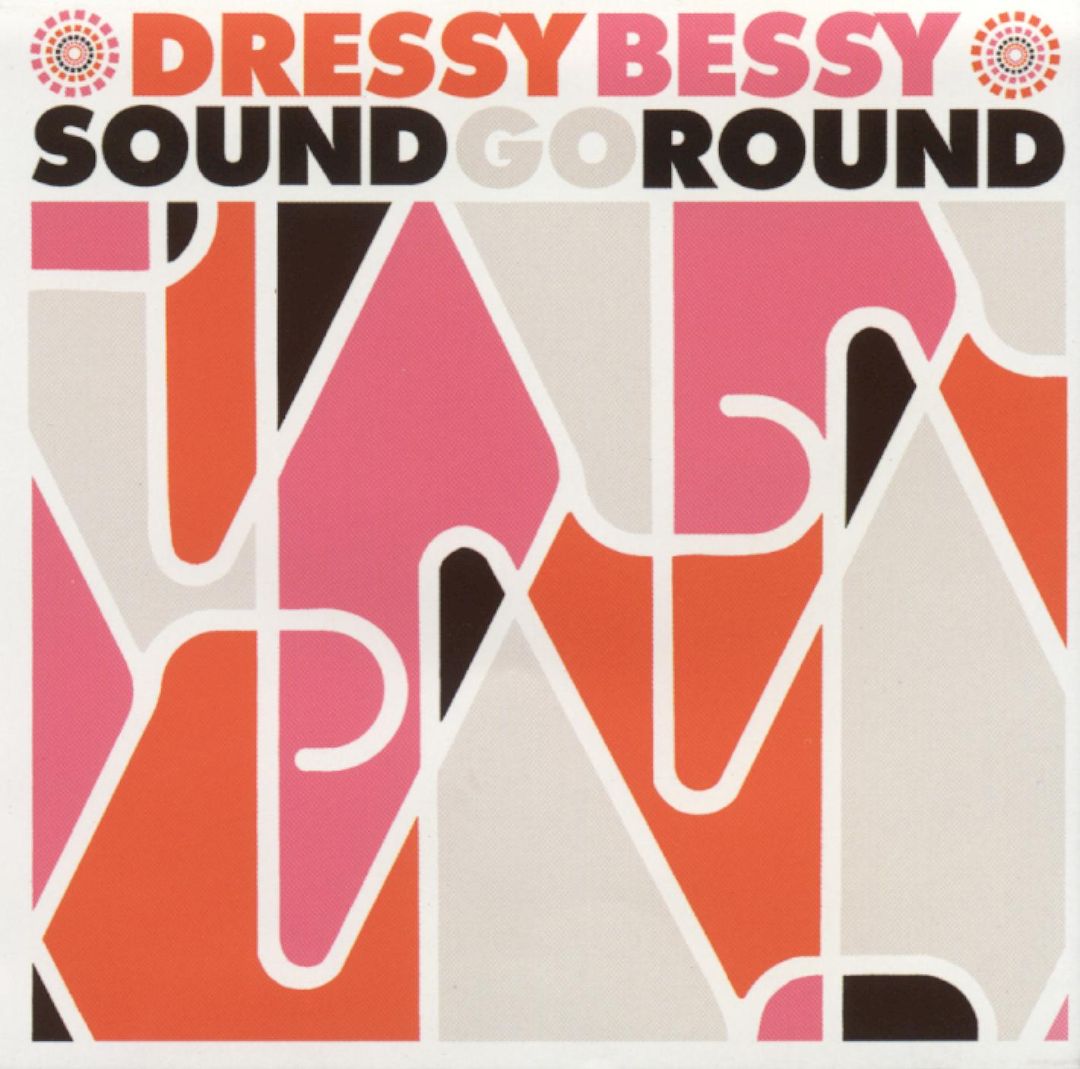 DRESSY BESSY  - SOUND GO ROUND