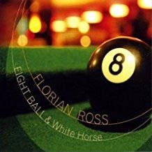 ROSS, FLORIAN  - EIGHT BALL & WHITE HORSE