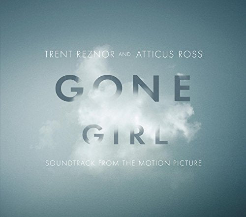 TRENT REZNOR & ATTICUS ROSS - GONE GIRL (SOUNDTRACK FROM THE MOTIO N PICTURE)