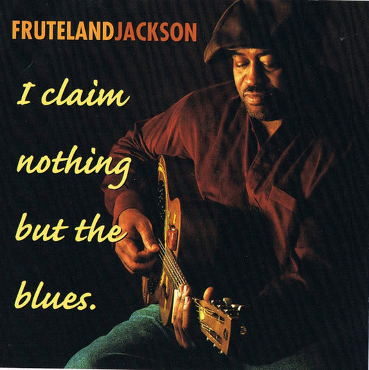 JACKSON, FRATELAND  - I CLAIM NOTHING BUT THE BLUES