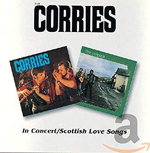 CORRIES - IN CONCERT/SCOTTISH LOVE SONGS