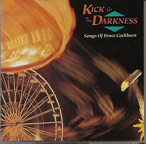 VARIOUS ARTISTS - KICKS AT THE DARKNESS: SONGS OF BRUCE COCKBURN