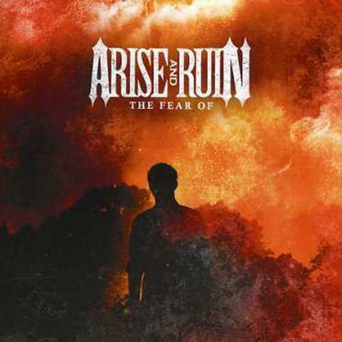 ARISE AND RUIN - FEAR OF