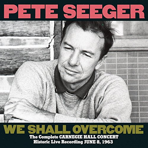 SEEGER, PETE - WE SHALL OVERCOME: THE COMPLETE CARNEGIE HALL CONCERT