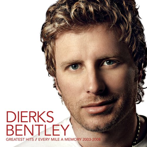 DIERKS BENTLEY - 2003-2008: GREATEST HITS: EVER