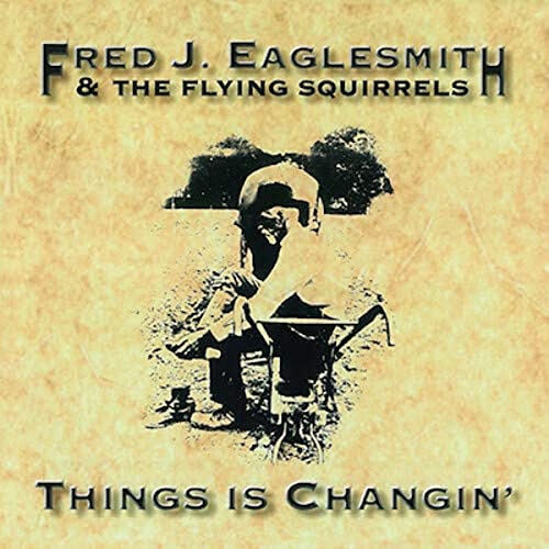 EAGLESMITH,FRED - THINGS IS CHANGIN