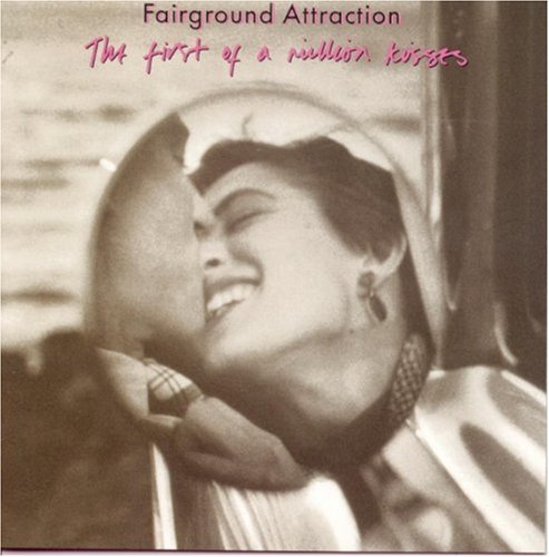 FAIRGROUND ATTRACTION - THE FIRST OF A MILLION KISSES