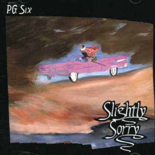 P.G. SIX - SLIGHTLY SORRY