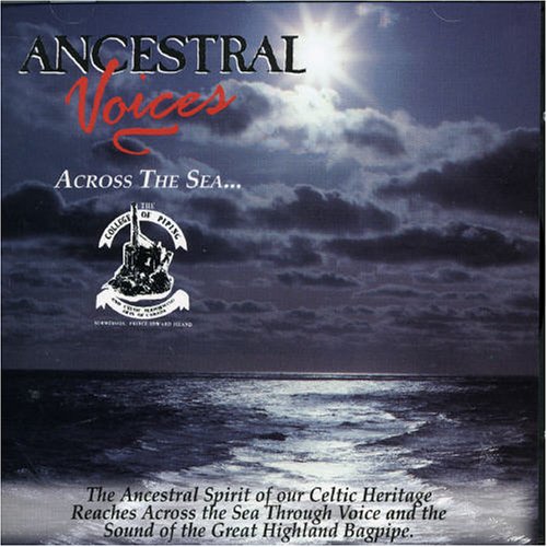 COLLEGE OF PIPING - ANCESTRAL VOICES: ACROSS THE SEA...