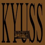 KYUSS  - WRETCH