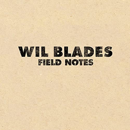 WIL BLADES - FIELD NOTES (CD)