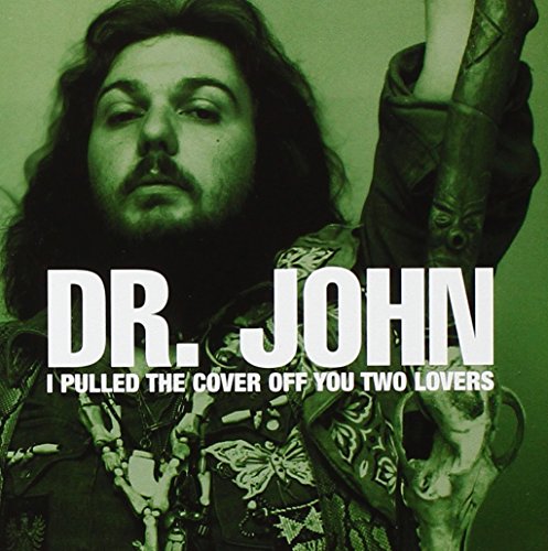 DR. JOHN - I PULLED THE COVER OFF YOU TWO LOVERS