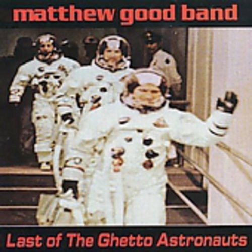 MATTHEW GOOD BAND - LAST OF THE GHETTO ASTRONAUTS