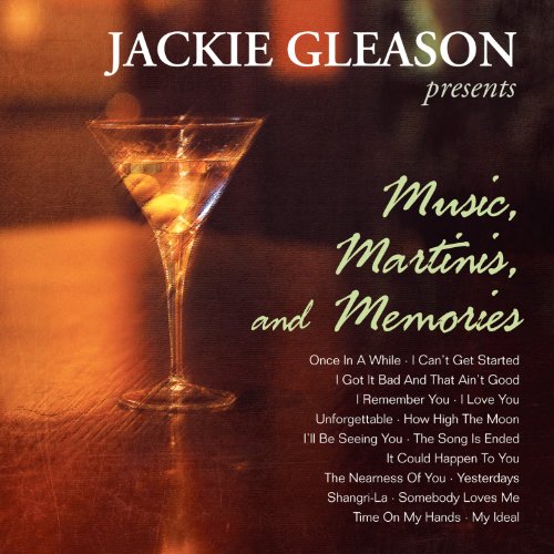 JACKIE GLEASON - MUSIC, MARTINIS, AND MEMORIES