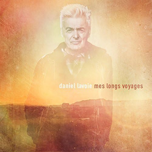 DANIEL LAVOIE - MES LONGS VOYAGES (CD)