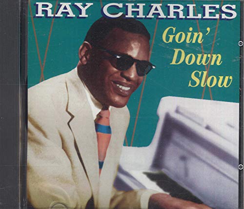 CHARLES, RAY  - GOIN' DOWN SLOW