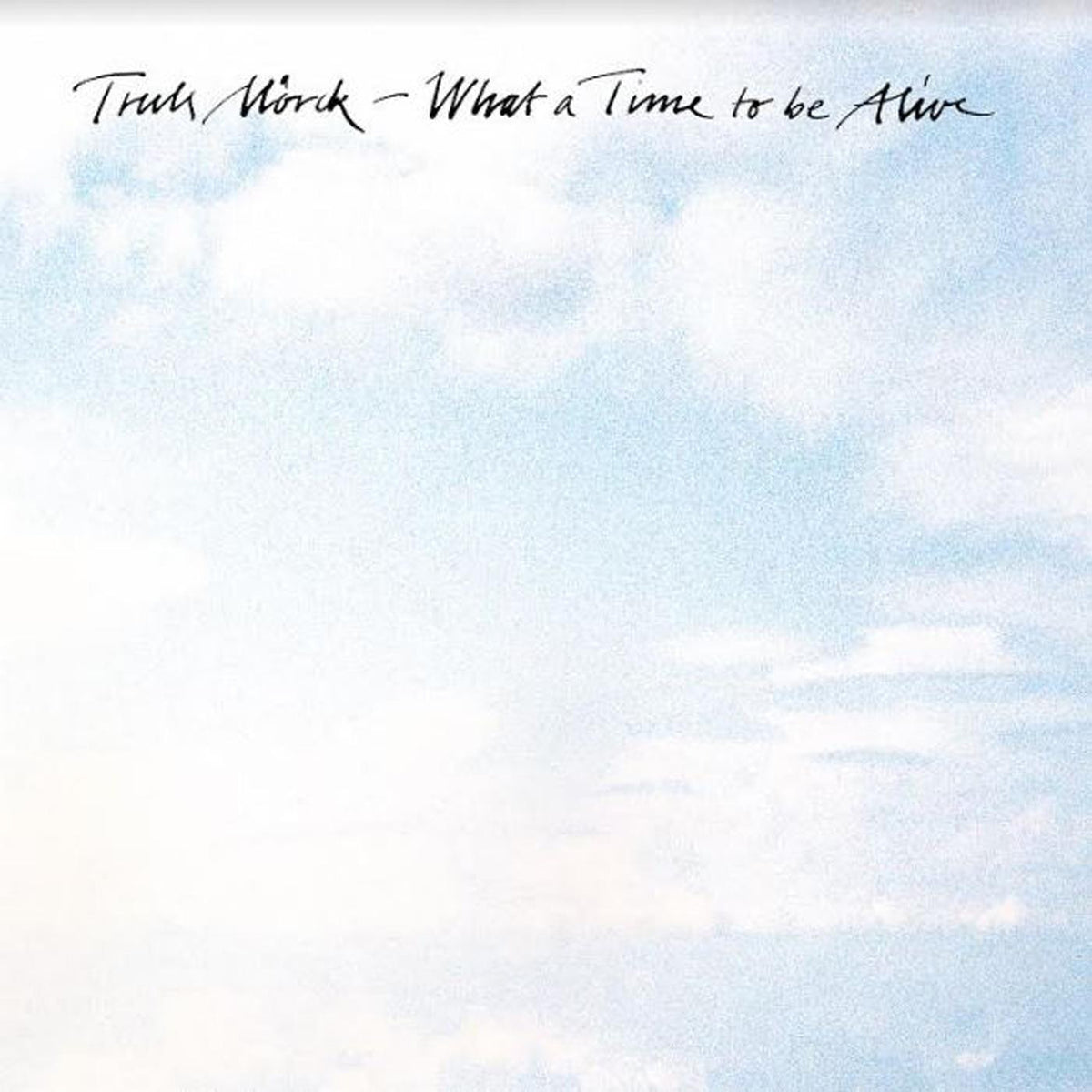 MORCK, TRULS - WHAT A TIME TO BE ALIVE