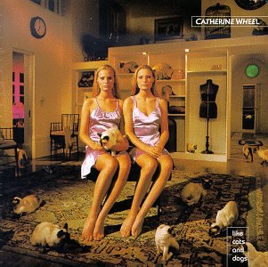 CATHERINE WHEEL - LIKE CATS AND DOGS