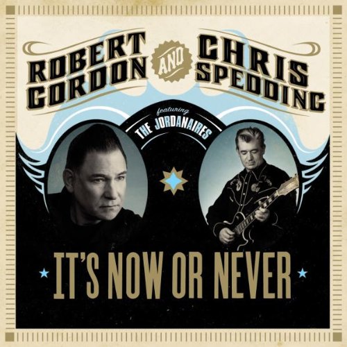 GORDON, ROBERT & SPEDDING, CHRIS - IT'S NOW OR NEVER