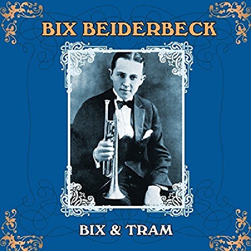 BEIDERBECKE, BIX - BIX & TRAM