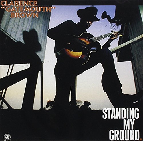 CLARENCE "GATEMOUTH" BROWN - STANDING MY GROUND