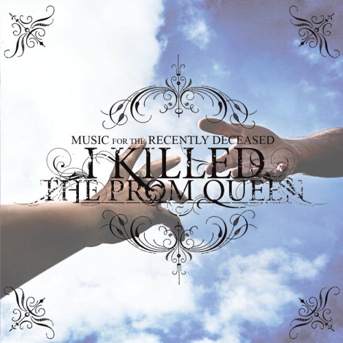 I KILLED THE PROM QUEEEN - MUSIC FOR THE RECENTLY DECEASE