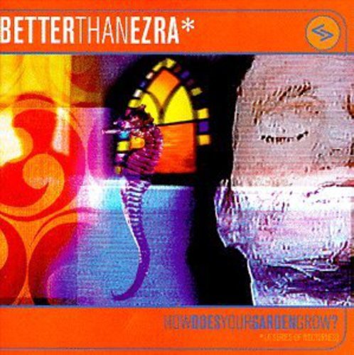 BETTER THAN EZRA  - HOW DOES YOUR GARDEN GROW