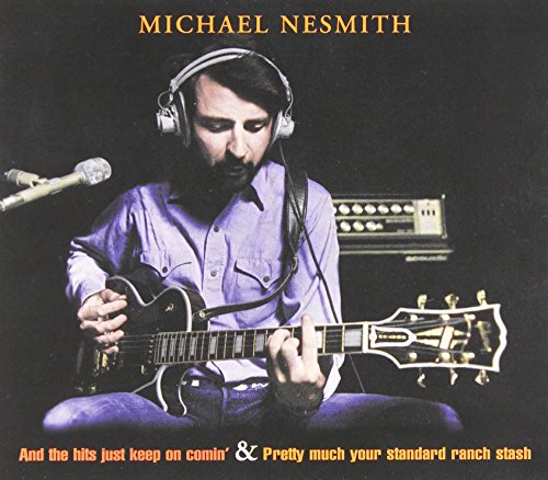 NESMITH, MICHAEL - AND THE HITS JUST KEEP ON COMIN'/PRETTY MUCH YOUR STANDARD RANCH STACH