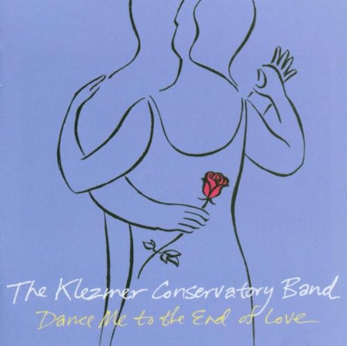 KLEZMER CONSERVATORY BAND - DANCE ME TO THE END OF LOVE