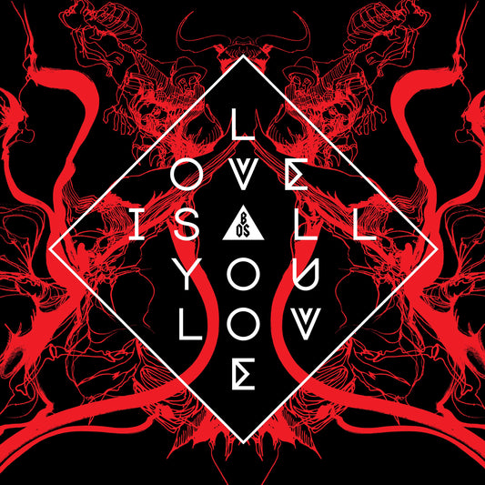 BAND OF SKULLS  - LOVE IS ALL YOU LOVE