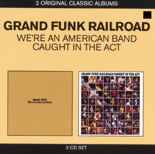 GRAND FUNK RAILROAD - CLASSIC ALBUMS (WE'RE AN AMERICAN BAND / CAUGHT IN THE ACT)