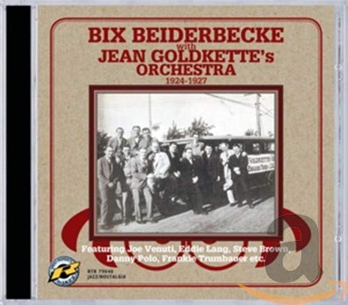 BIX BEIDERBECKE - BIX BEIDERBECKE WITH JEAN GOLDKETTE'S ORCHESTRA