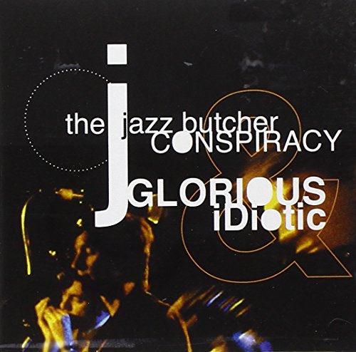 JAZZ BUTCHER CONSPIRACY - GLORIOUS AND IDIOTIC